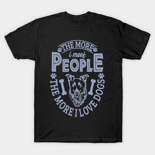 The more I meet people the more I love dogs T-Shirt by aybstore